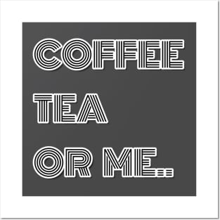 Coffee Tea or Me T-Shirt Posters and Art